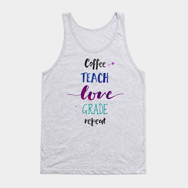 Coffee Teach Love Grade Repeat - Aesthetic Teacher Tank Top by girlgetstarted